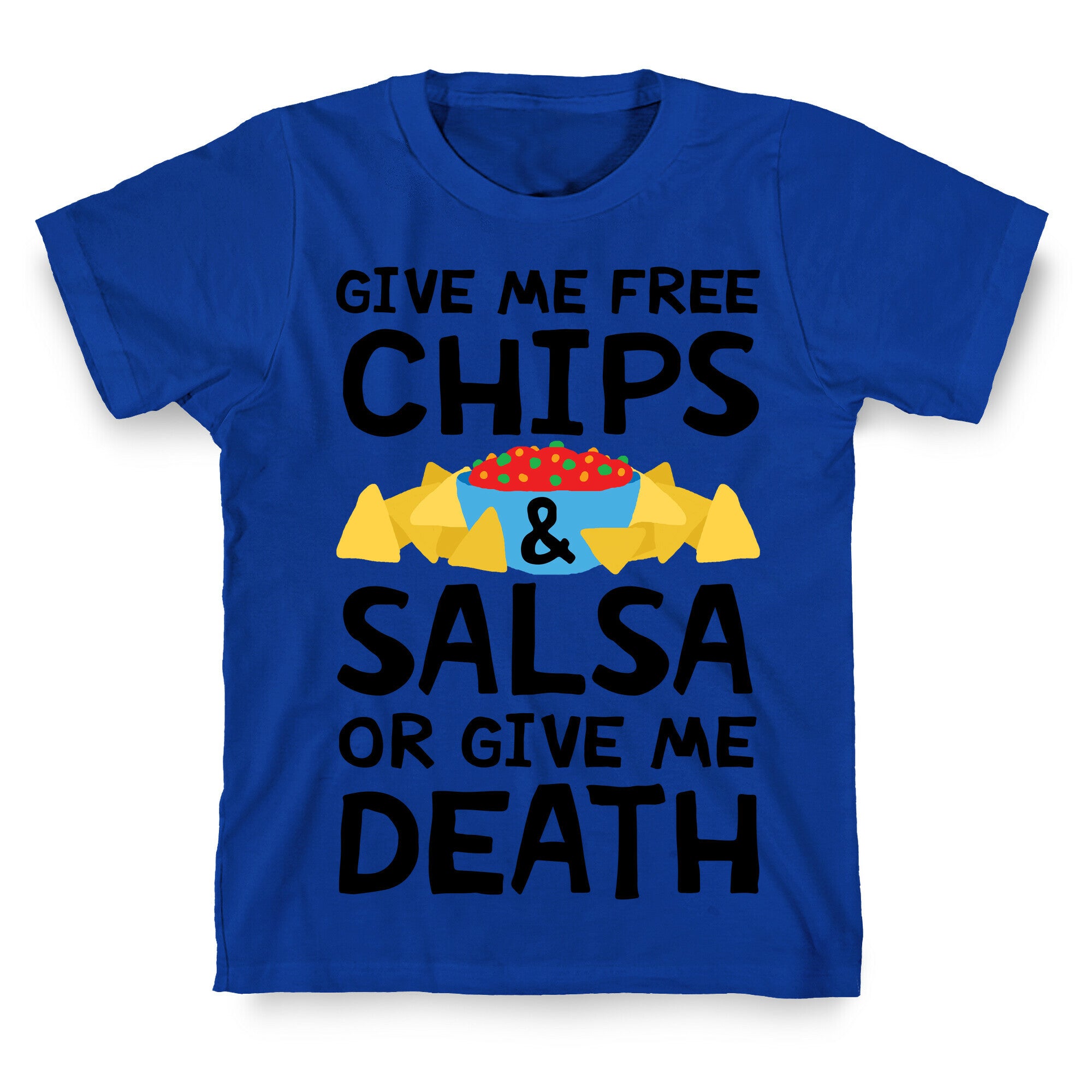 Give Me Chips And Salsa Or Give Me Death T-Shirt